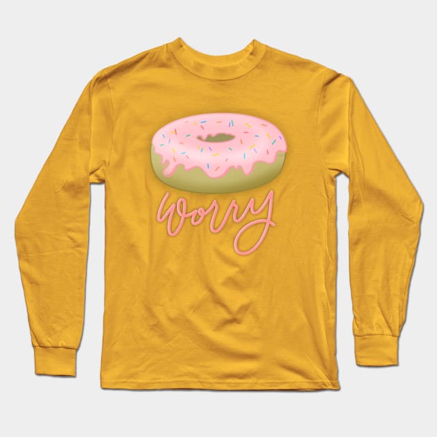 Donut Worry Long Sleeve T-Shirt by HeyHeyHeatherK